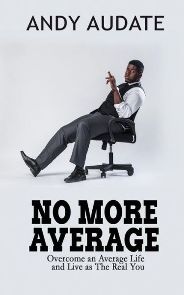 No More Average - Andy Audate - Bøger - Createspace Independent Publishing Platf - 9781545103425 - 1. maj 2017