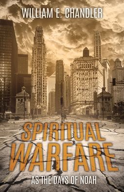 Spiritual Warfare As the Days of Noah - William E Chandler - Books - Xulon Press - 9781545679425 - November 28, 2019