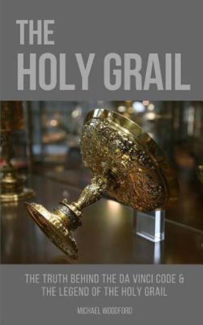 The Holy Grail - Michael Woodford - Books - Independently Published - 9781549910425 - October 6, 2017