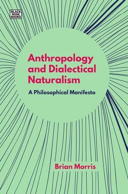 Cover for Brian Morris · Anthropology and Dialectical Naturalism - A Philosophical Manifesto (Taschenbuch) (2021)