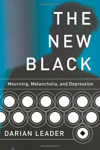 Cover for Darian Leader · The New Black: Mourning, Melancholia, and Depression (Paperback Book) [Original edition] (2009)