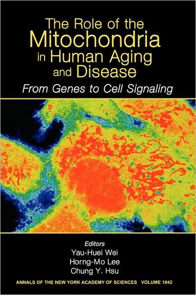 Cover for YH Wei · The Role of Mitochondria in Human Aging and Disease: From Genes to Cell Signaling, Volume 1042 - Annals of the New York Academy of Sciences (Paperback Bog) [Volume 1042 Ed. edition] (2006)