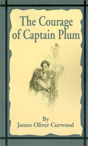 The Courage of Captain Plum - James Oliver Curwood - Books - Fredonia Books (NL) - 9781589635425 - September 1, 2001