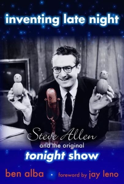 Cover for Ben Alba · Inventing Late Night: Steve Allen And the Original Tonight Show (Hardcover Book) (2005)