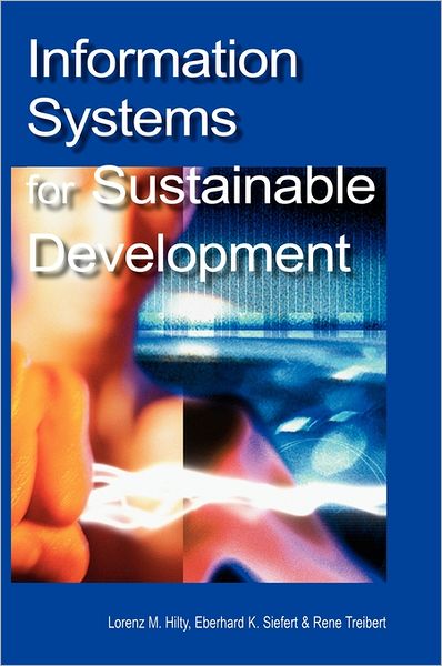 Information Systems for Sustainable Development - Lorenz Hilty - Bücher - IGI Global - 9781591403425 - 30. September 2004