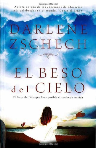 Cover for Darlene Zschech · El Beso Del Cielo (Pocketbok) [Spanish edition] (2004)