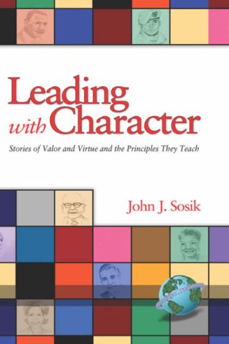 Leading with Character: Stories of Valor and Virtue and the Principles They Teach (Hc) - John J. Sosik - Books - Information Age Publishing - 9781593115425 - July 24, 2006
