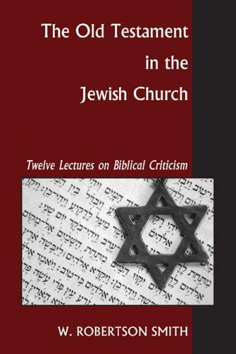 Cover for William Robertson Smith · The Old Testament in the Jewish Church: Twelve Lectures on Biblical Criticism (Pocketbok) (2006)