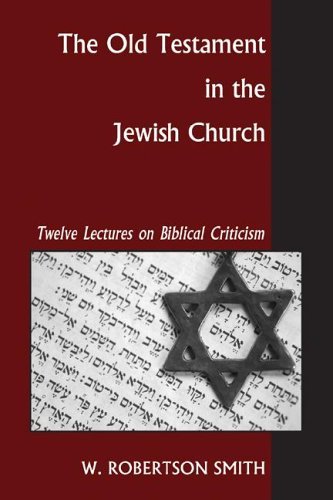 The Old Testament in the Jewish Church: Twelve Lectures on Biblical Criticism - William Robertson Smith - Bücher - Wipf & Stock Pub - 9781597526425 - 14. April 2006