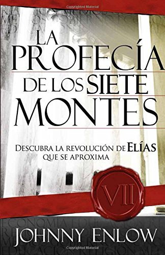 Cover for John Enlow · La Profecia De Los Siete Montes: Una Revelacion Sobre La Venida De La Revolucion De Elias (Taschenbuch) [Spanish edition] (2008)