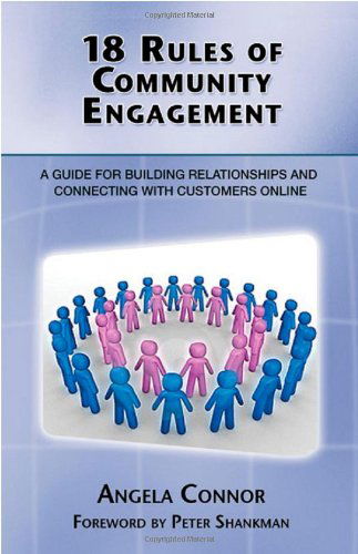 18 Rules of Community Engagement: A Guide for Building Relationships and Connecting With Customers Online - Angela Connor - Książki - Happy About - 9781600051425 - 15 maja 2009