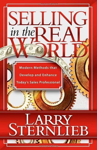 Selling in the Real World: Modern Methods That Develop and Enhance Today's Sales Professional - Larry Sternlieb - Books - Morgan James Publishing - 9781600374425 - November 1, 2008