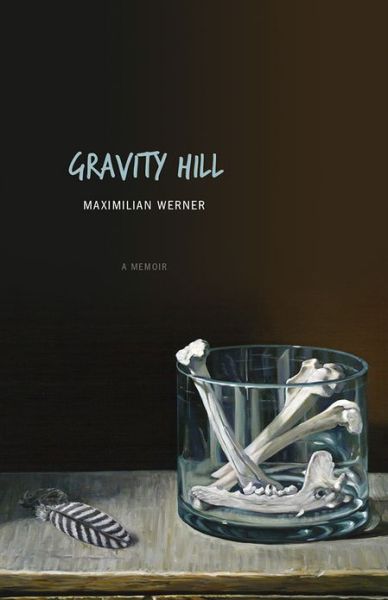 Cover for Maximilian Werner · Gravity Hill: A Memoir (Paperback Book) (2013)