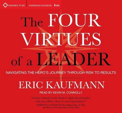 Cover for Eric Kaufmann · Four Virtues of a Leader: Navigating the Hero's Journey Through Risk to Results (Hörbuch (CD)) [Unabridged edition] (2016)
