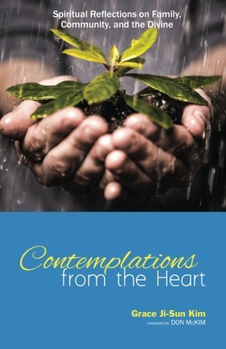 Contemplations from the Heart: Spiritual Reflections on Family, Community, and the Divine - Grace Ji-Sun Kim - Książki - Resource Publications (OR) - 9781625645425 - 7 kwietnia 2014