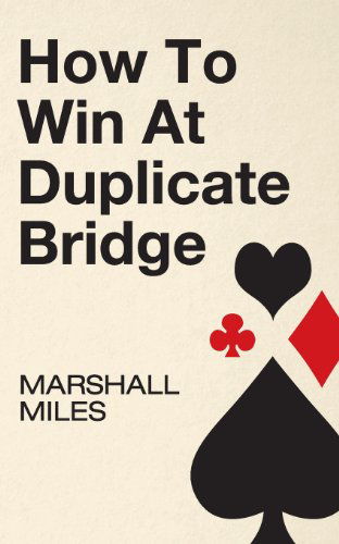 How to Win at Duplicate Bridge - Marshall Miles - Bøger - Echo Point Books & Media - 9781626549425 - 17. september 2013