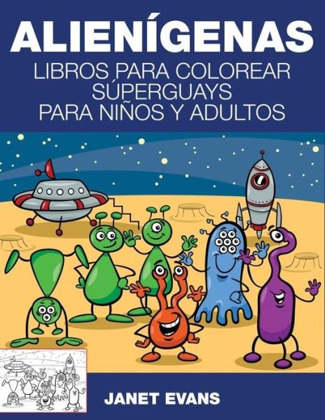 Cover for Janet Evans · Alienígenas: Libros Para Colorear Súperguays Para Niños Y Adultos (Paperback Book) [Spanish edition] (2014)