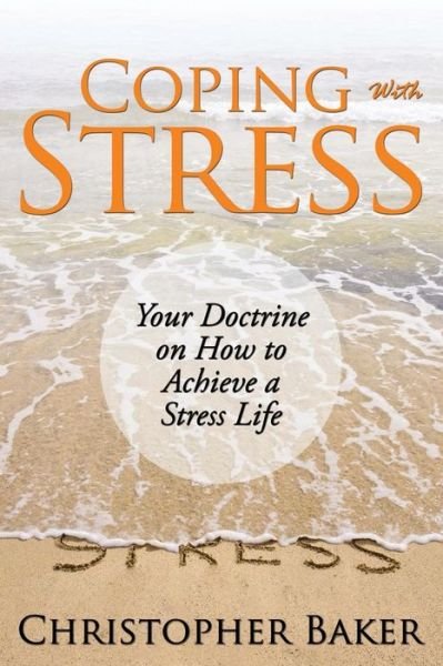 Cover for Christopher Baker · Coping with Stress: Your Doctrine on How to Achieve a Stress Life (Paperback Book) (2014)