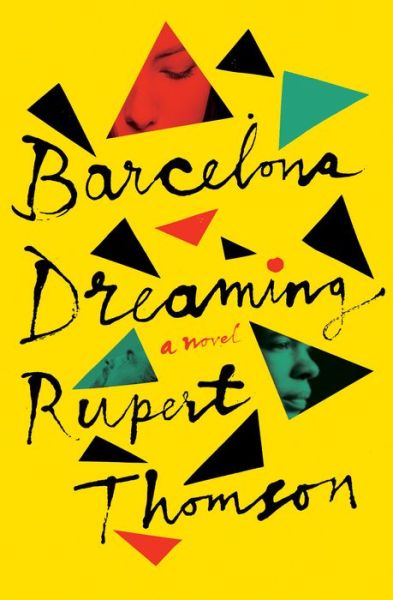 Cover for Rupert Thomson · Barcelona Dreaming: A Novel (Paperback Book) (2021)