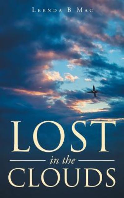 Lost in the Clouds - Leenda Mac - Livros - Christian Faith Publishing, Inc. - 9781640792425 - 22 de maio de 2017