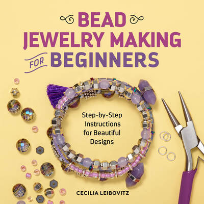 Cover for Cecilia Leibovitz · Bead Jewelry Making for Beginners: Step-by-Step Instructions for Beautiful Designs (Paperback Book) (2019)