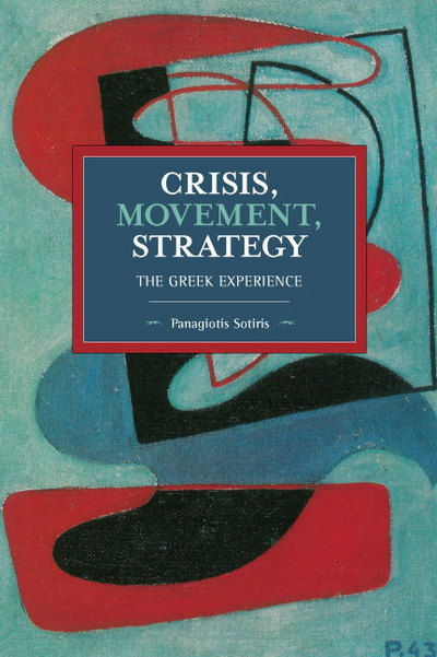 Cover for Panagiotis Sotiris · Crisis, Movement, Strategy: The Greek Experience - Historical Materialism (Paperback Book) (2019)