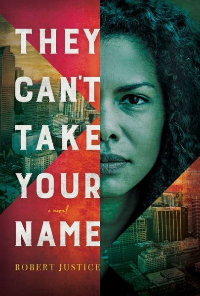 Cover for Robert Justice · They Can't Take Your Name: A Novel (Hardcover Book) (2021)