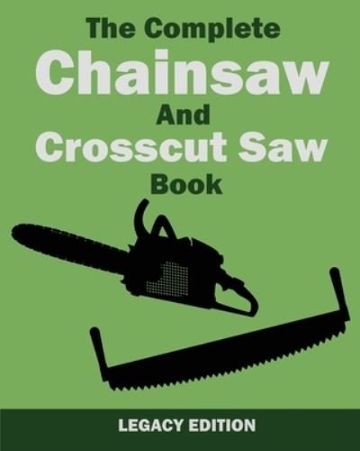 Cover for U S Forest Service · The Complete Chainsaw and Crosscut Saw Book (Legacy Edition): Saw Equipment, Technique, Use, Maintenance, And Timber Work - Library of American Outdoors Classics (Paperback Book) [Legacy edition] (2019)