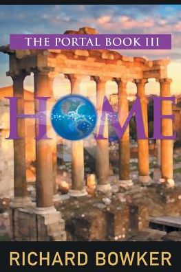 HOME (The Portal Series, Book 3) - Richard Bowker - Książki - ePublishing Works! - 9781644570425 - 19 marca 2019