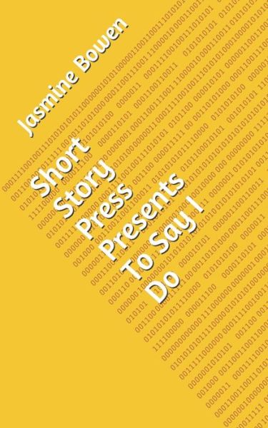 Short Story Press Presents To Say I Do - Jasmine Bowen - Books - Hot Methods - 9781648910425 - April 23, 2020