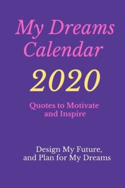 My Dreams Calendar 2020 - Alex Anderson - Books - Independently Published - 9781653873425 - 2020