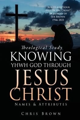 Cover for Chris Brown · Theological Study KNOWING YHWH GOD THROUGH JESUS CHRIST (Paperback Bog) (2022)