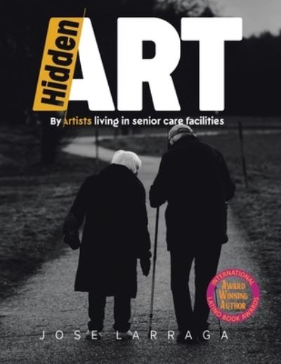 Hidden Art - Jose Larraga - Boeken - Author Solutions, LLC - 9781664284425 - 25 november 2022