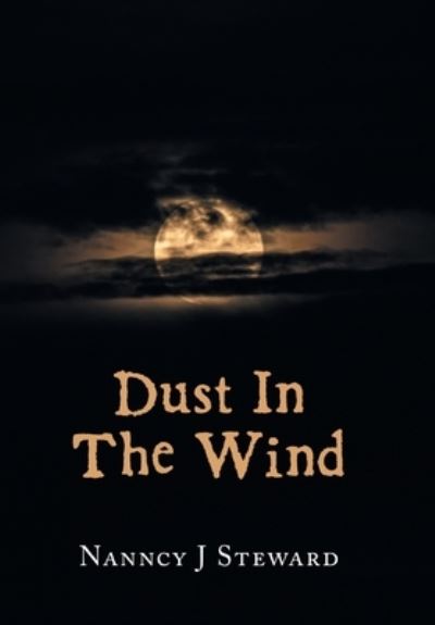 Dust in the Wind - Nanncy J. Steward - Books - Xlibris Corporation LLC - 9781669854425 - November 7, 2022