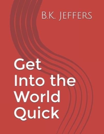 Cover for B K Jeffers · Get Into the World Quick (Paperback Bog) (2019)