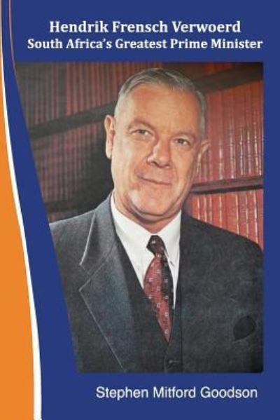 Cover for Stephen Mitford Goodson · Hendrik Frensch Verwoerd South Africa'a Greatest Prime Minister (Taschenbuch) (2018)