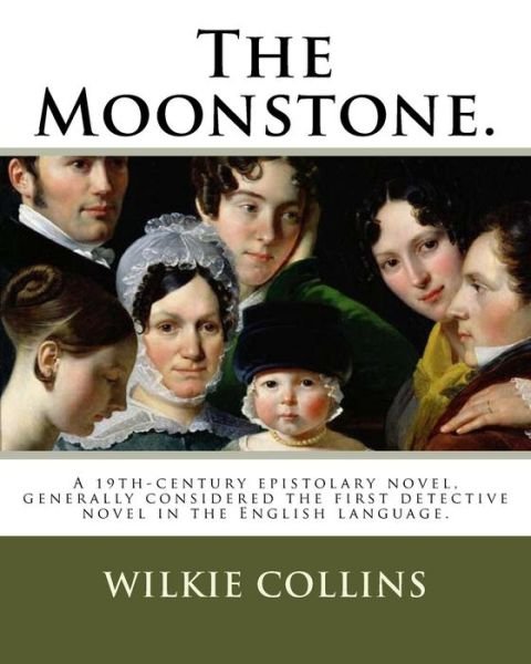 The Moonstone. - Wilkie Collins - Kirjat - Createspace Independent Publishing Platf - 9781717450425 - perjantai 27. huhtikuuta 2018