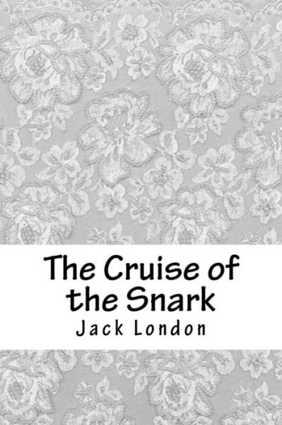 The Cruise of the Snark - Jack London - Bücher - Createspace Independent Publishing Platf - 9781718888425 - 10. Mai 2018