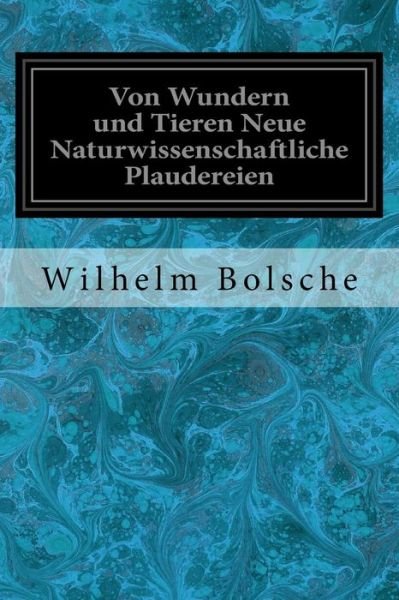 Cover for Wilhelm Bolsche · Von Wundern Und Tieren Neue Naturwissenschaftliche Plaudereien (Paperback Book) (2018)