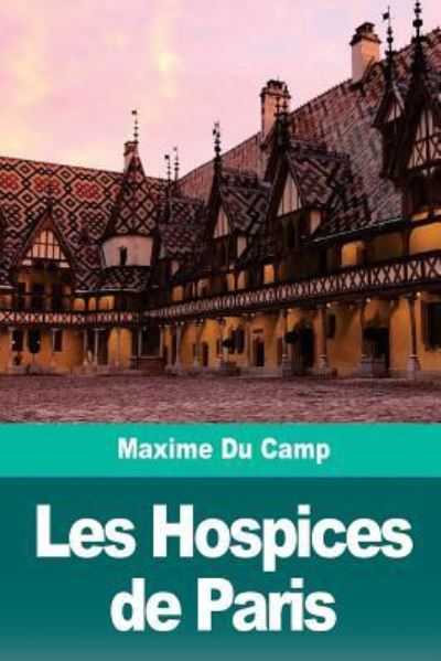 Cover for Maxime Du Camp · Les Hospices de Paris (Taschenbuch) (2018)