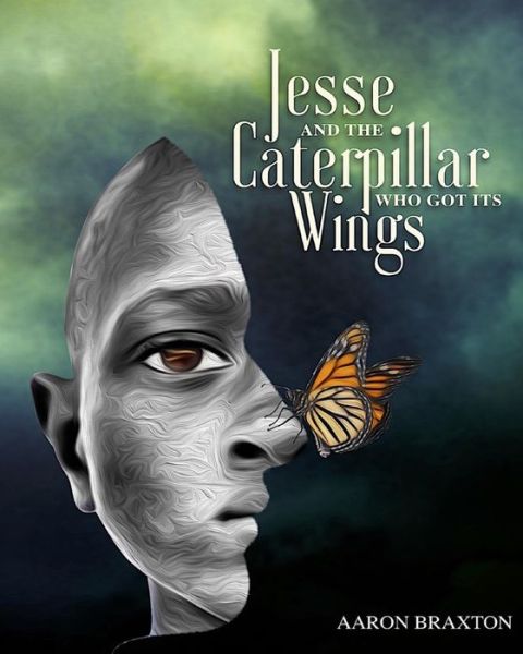 Jesse and the Caterpillar Who Got Its Wings - Aaron Braxton - Böcker - Independently Published - 9781729301425 - 27 oktober 2018