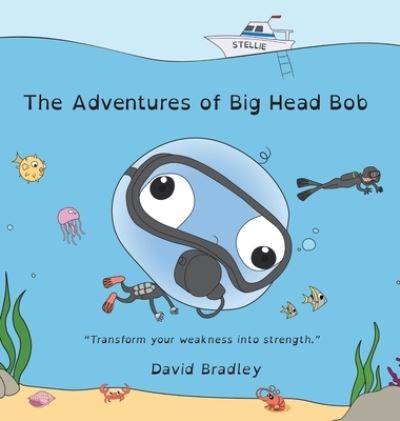 Cover for David Bradley · The Adventures of Big Head Bob - Transform Your Weakness into Strength (Hardcover Book) (2021)