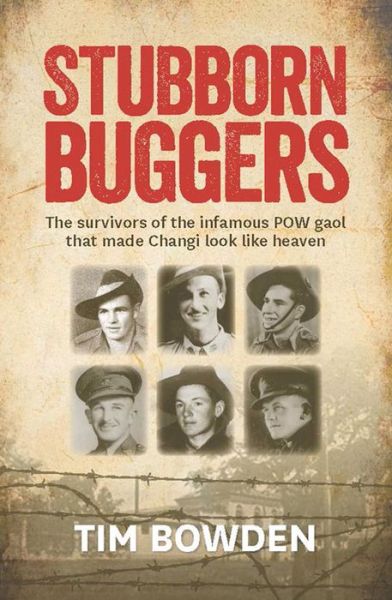 Cover for Tim Bowden · Stubborn Buggers: The Survivors of the Infamous POW Gaol That Made Changi Look Like Heaven (Paperback Book) [Main edition] (2014)