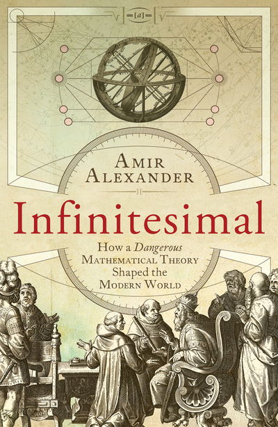 Cover for Assoc. Prof. Amir Alexander · Infinitesimal: How a Dangerous Mathematical Theory Shaped the Modern World (Paperback Book) (2015)