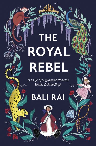 Cover for Bali Rai · The Royal Rebel: The Life of Suffragette Princess Sophia Duleep Singh (Pocketbok) (2021)