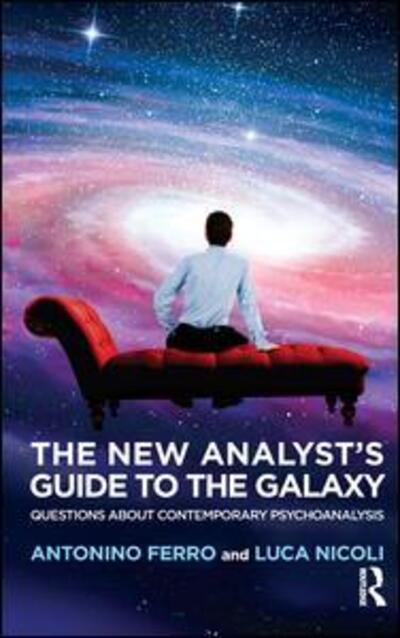 Cover for Antonino Ferro · The New Analyst's Guide to the Galaxy: Questions about Contemporary Psychoanalysis (Paperback Book) (2017)