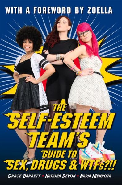 Cover for Grace Barrett · The Self-Esteem Team's Guide to Sex, Drugs and WTFs!? (Paperback Book) (2015)