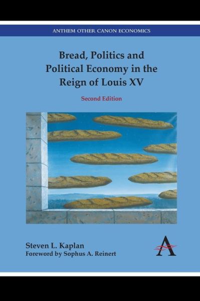 Cover for Steven L. Kaplan · Bread, Politics and Political Economy in the Reign of Louis XV: Second Edition - Anthem Other Canon Economics (Paperback Book) (2020)
