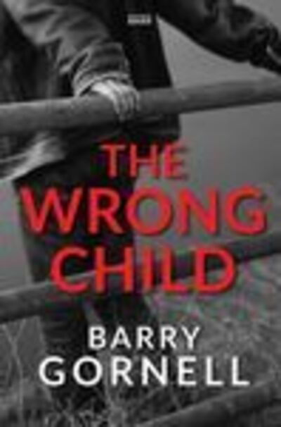Cover for Barry Gornell · The Wrong Child (Paperback Book) [Large type / large print edition] (2019)