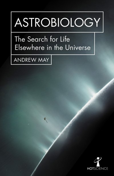Cover for Andrew May · Astrobiology: The Search for Life Elsewhere in the Universe - Hot Science (Paperback Book) (2019)